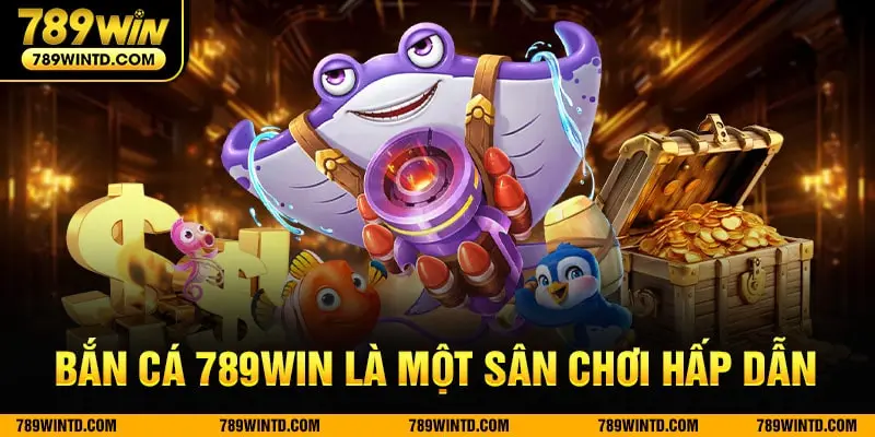 Bắn cá 789Win là một sân chơi thu hút hàng triệu người tham gia mỗi ngày